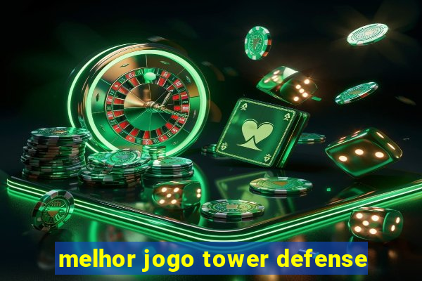 melhor jogo tower defense